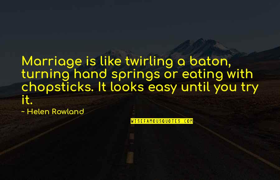 Chopsticks Quotes By Helen Rowland: Marriage is like twirling a baton, turning hand Chopsticks Quotes By Helen Rowland: Marriage is like twirling a baton, turning hand