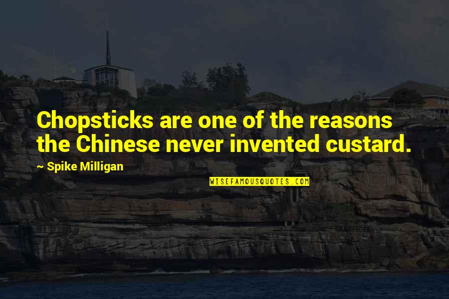 Chopsticks Quotes By Spike Milligan: Chopsticks are one of the reasons the Chinese
