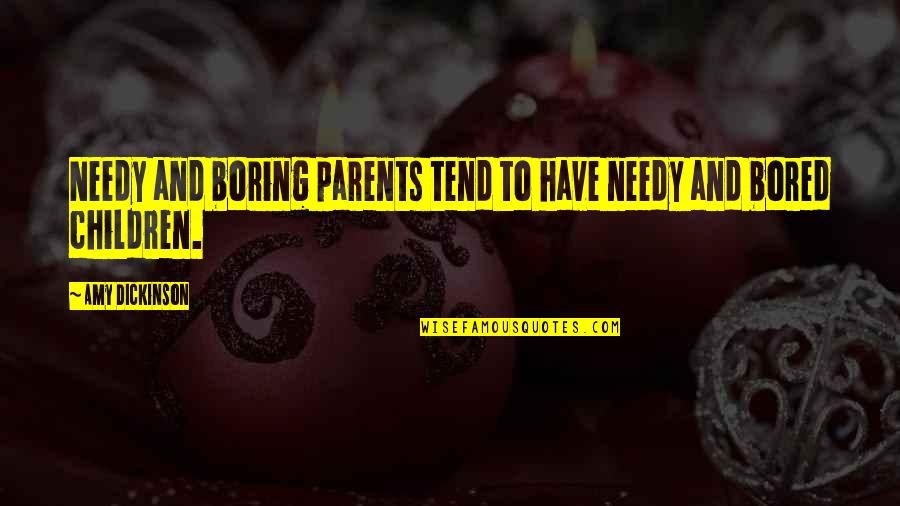 Choque Anafilactico Quotes By Amy Dickinson: Needy and boring parents tend to have needy