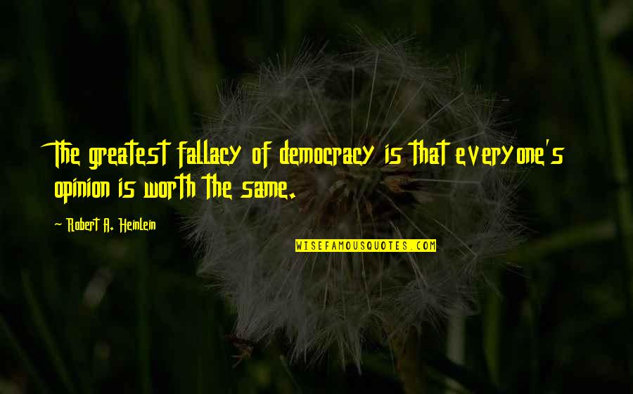Choque Anafilactico Quotes By Robert A. Heinlein: The greatest fallacy of democracy is that everyone's