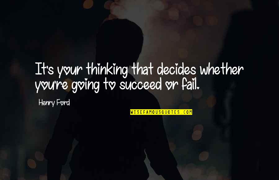 Choquehuanca Inauguration Quotes By Henry Ford: It's your thinking that decides whether you're going