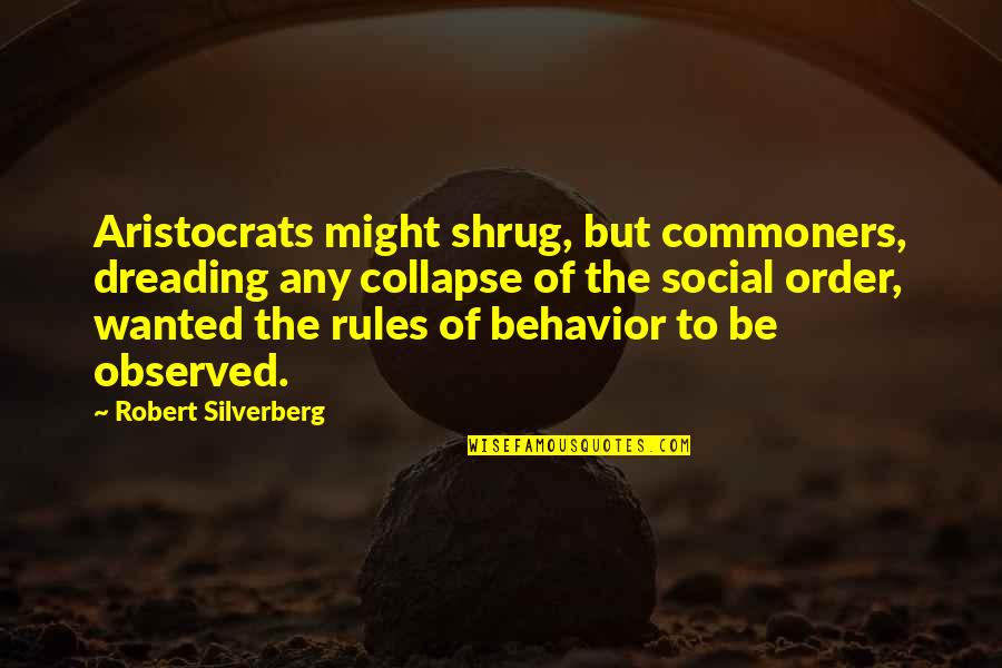 Choquehuanca Inauguration Quotes By Robert Silverberg: Aristocrats might shrug, but commoners, dreading any collapse Choquehuanca Inauguration Quotes By Robert Silverberg: Aristocrats might shrug, but commoners, dreading any collapse