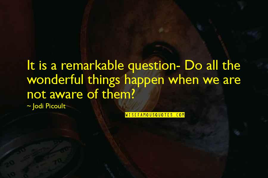 Choques Extremos Quotes By Jodi Picoult: It is a remarkable question- Do all the