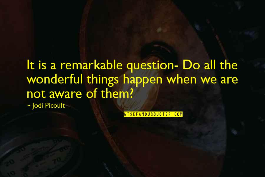Choques Extremos Quotes By Jodi Picoult: It is a remarkable question- Do all the Choques Extremos Quotes By Jodi Picoult: It is a remarkable question- Do all the