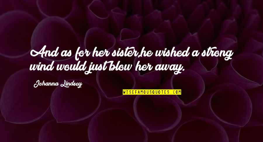 Choques Extremos Quotes By Johanna Lindsey: And as for her sister,he wished a strong Choques Extremos Quotes By Johanna Lindsey: And as for her sister,he wished a strong