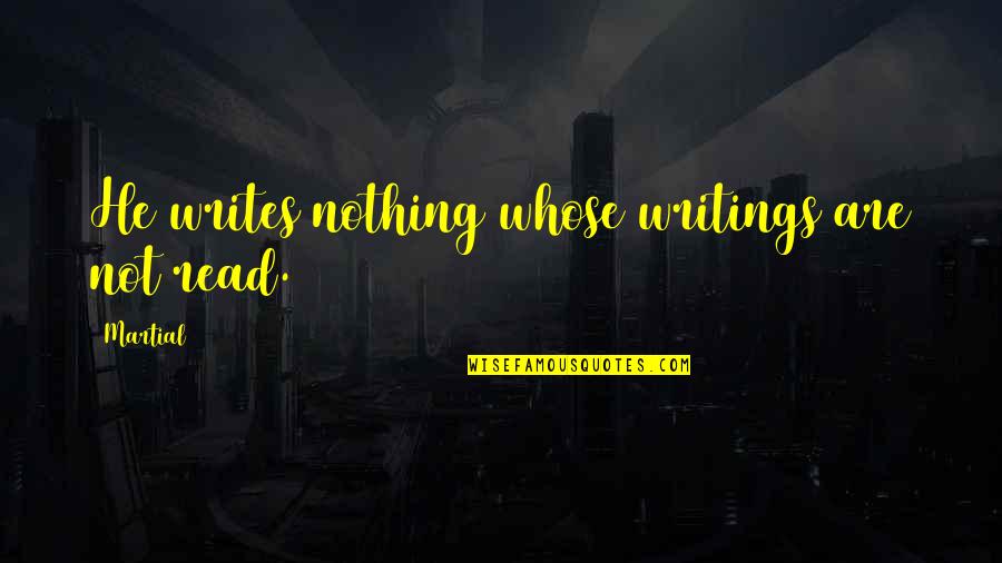 Choques Fisica Quotes By Martial: He writes nothing whose writings are not read.
