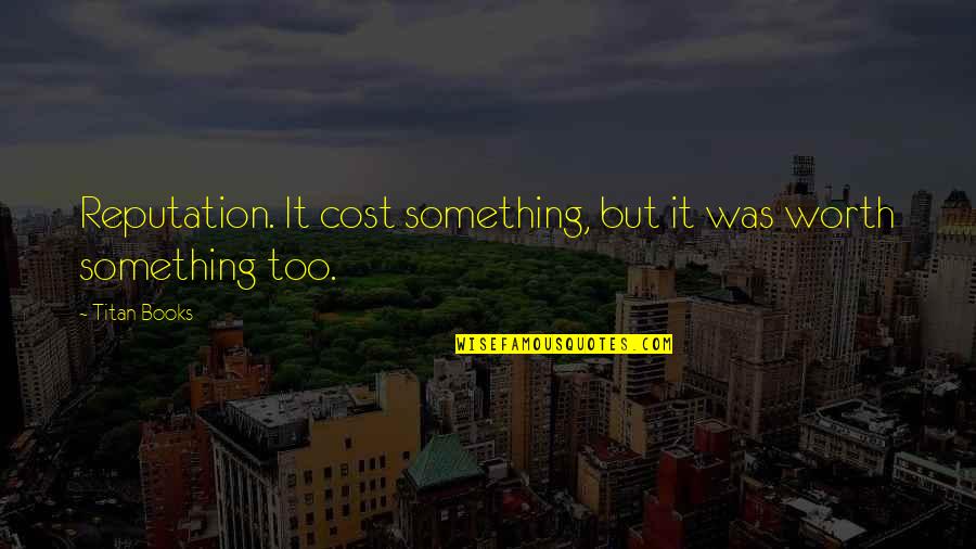 Choques Fisica Quotes By Titan Books: Reputation. It cost something, but it was worth