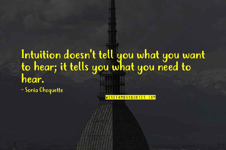 Choquette Quotes By Sonia Choquette: Intuition doesn't tell you what you want to