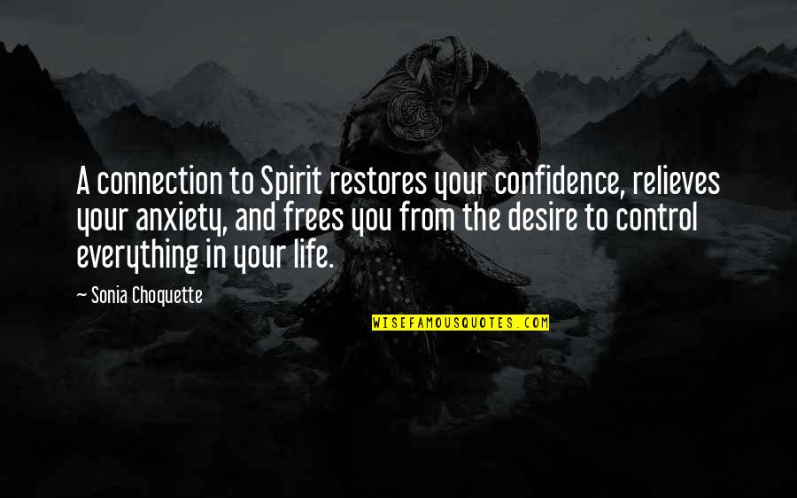 Choquette Quotes By Sonia Choquette: A connection to Spirit restores your confidence, relieves
