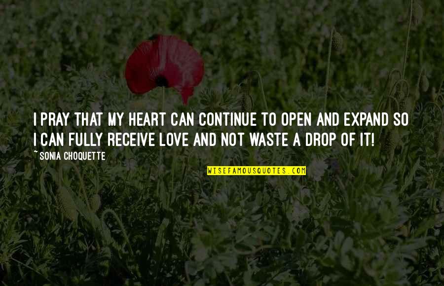 Choquette Quotes By Sonia Choquette: I pray that my heart can continue to Choquette Quotes By Sonia Choquette: I pray that my heart can continue to