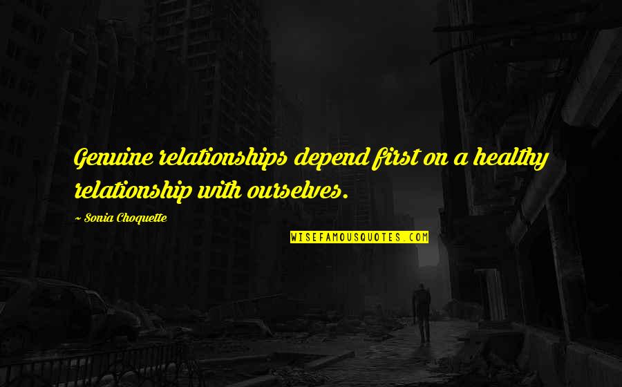 Choquette Quotes By Sonia Choquette: Genuine relationships depend first on a healthy relationship