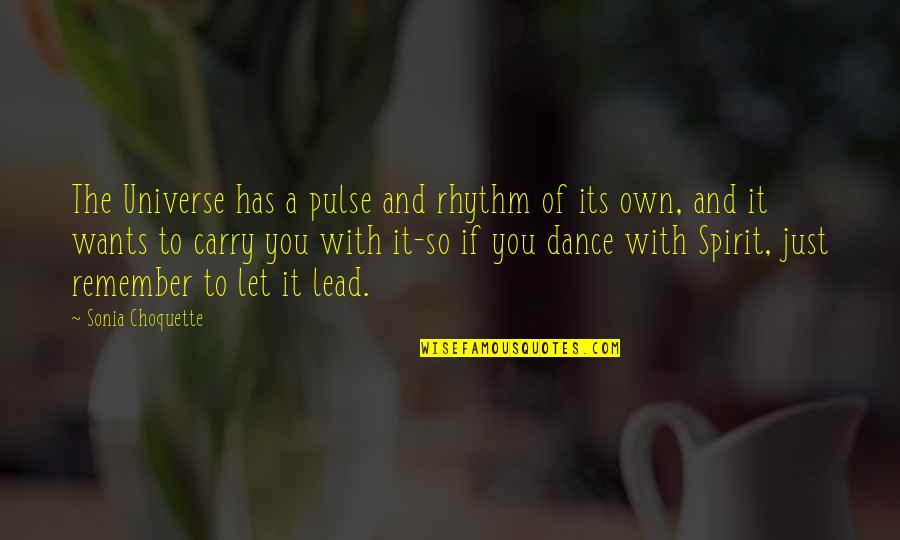 Choquette Quotes By Sonia Choquette: The Universe has a pulse and rhythm of Choquette Quotes By Sonia Choquette: The Universe has a pulse and rhythm of