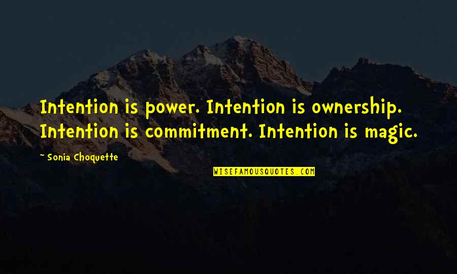 Choquette Quotes By Sonia Choquette: Intention is power. Intention is ownership. Intention is