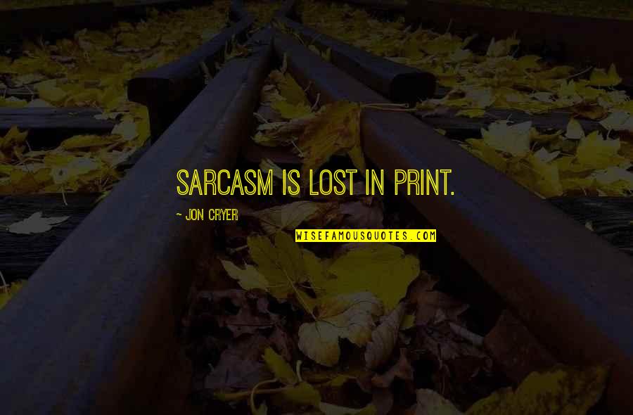 Choral Conductor Quotes By Jon Cryer: Sarcasm is lost in print.