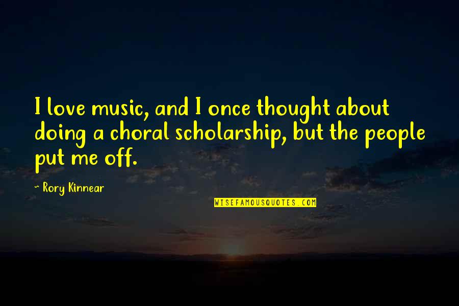 Choral Music Quotes By Rory Kinnear: I love music, and I once thought about