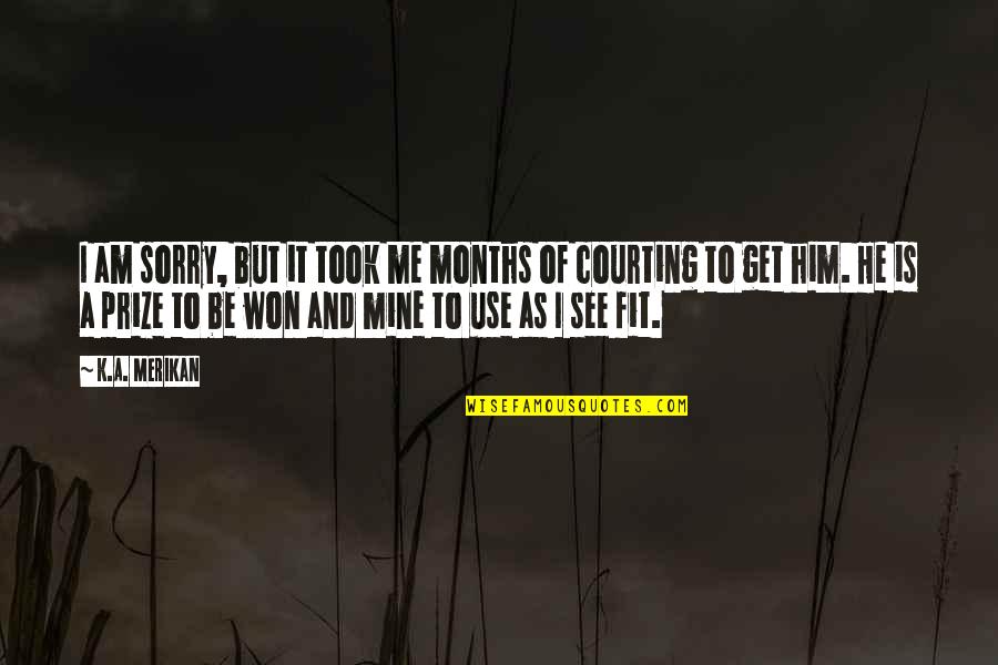Chorales Chanson Quotes By K.A. Merikan: I am sorry, but it took me months Chorales Chanson Quotes By K.A. Merikan: I am sorry, but it took me months