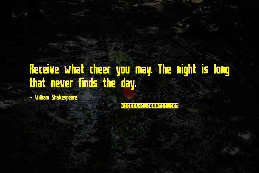 Chorales Quotes By William Shakespeare: Receive what cheer you may. The night is