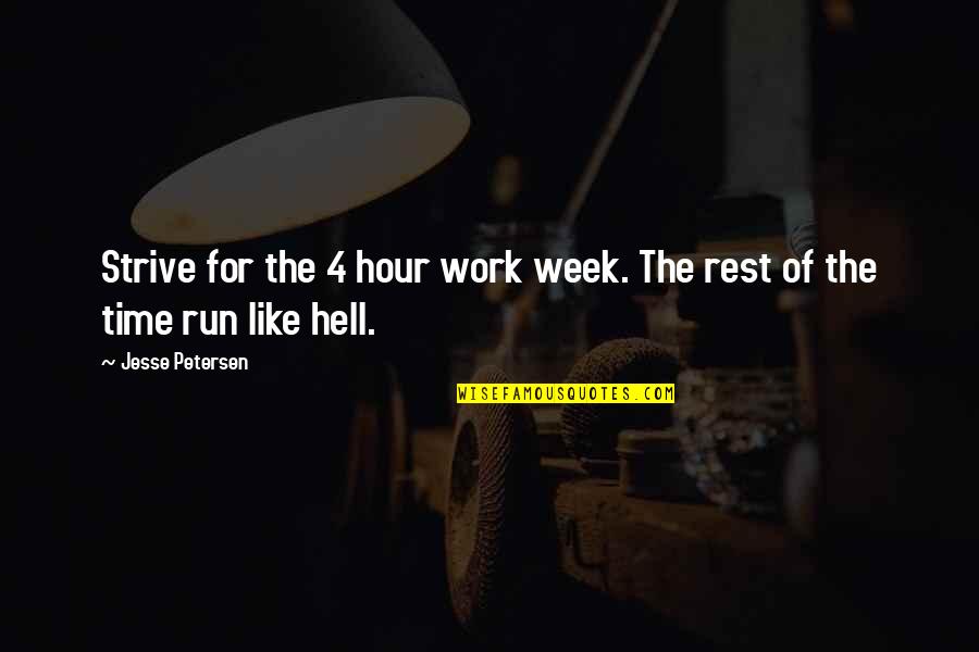 Chorales Were Originally Quotes By Jesse Petersen: Strive for the 4 hour work week. The