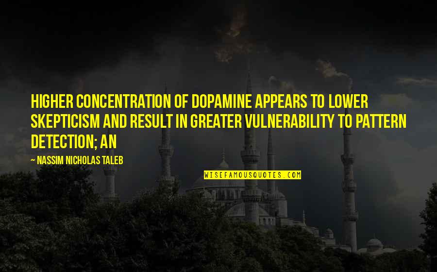 Chorales Were Originally Quotes By Nassim Nicholas Taleb: higher concentration of dopamine appears to lower skepticism