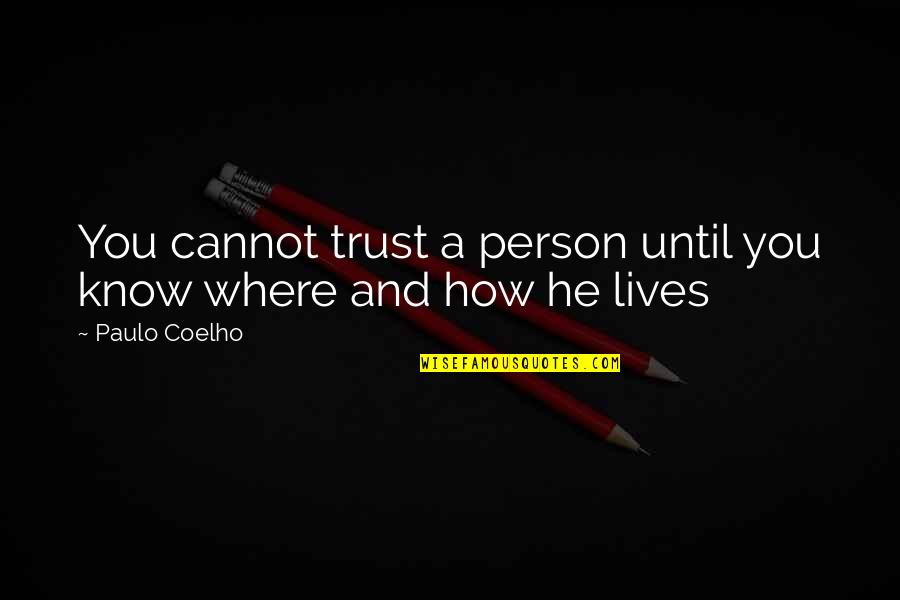 Chorally Quotes By Paulo Coelho: You cannot trust a person until you know