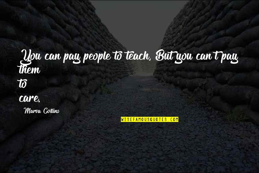 Chorar Quotes By Marva Collins: You can pay people to teach, But you Chorar Quotes By Marva Collins: You can pay people to teach, But you