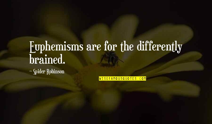 Chorar Quotes By Spider Robinson: Euphemisms are for the differently brained. Chorar Quotes By Spider Robinson: Euphemisms are for the differently brained.