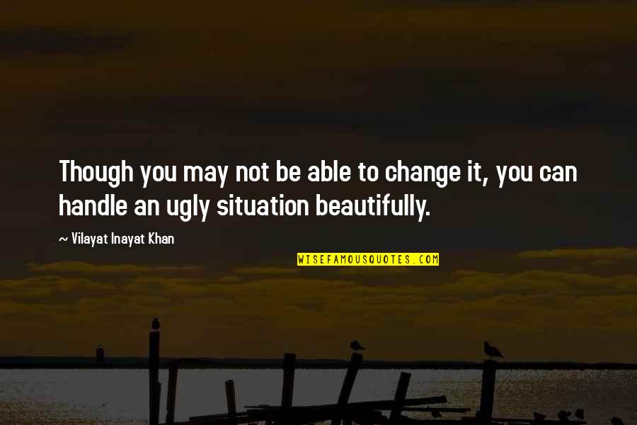 Choravane Quotes By Vilayat Inayat Khan: Though you may not be able to change