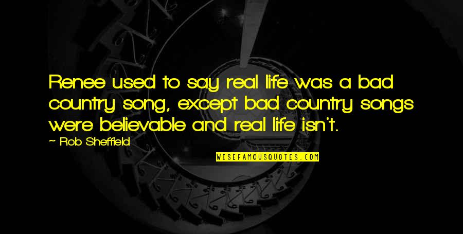 Chorazy Zdzislaw Quotes By Rob Sheffield: Renee used to say real life was a
