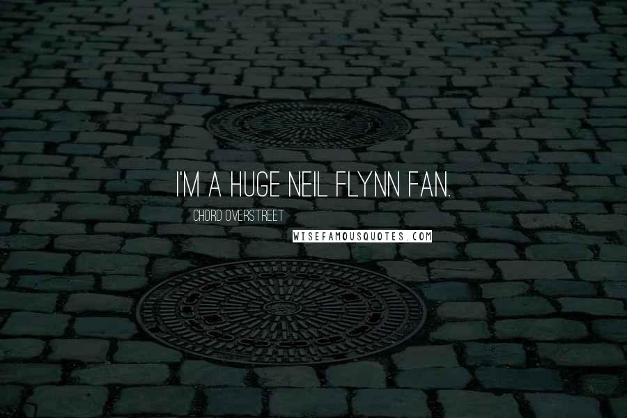 Chord Overstreet quotes: I'm a huge Neil Flynn fan.