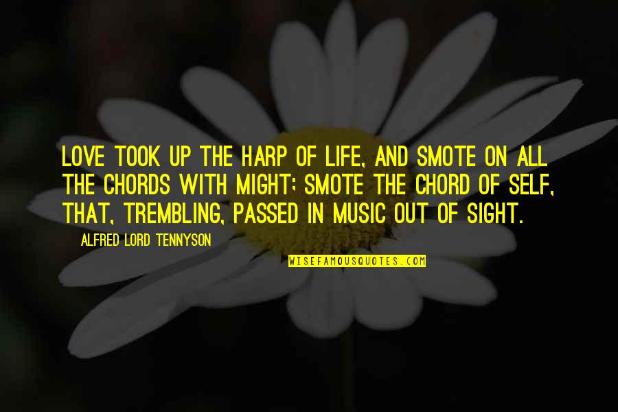 Chord Quotes By Alfred Lord Tennyson: Love took up the harp of Life, and