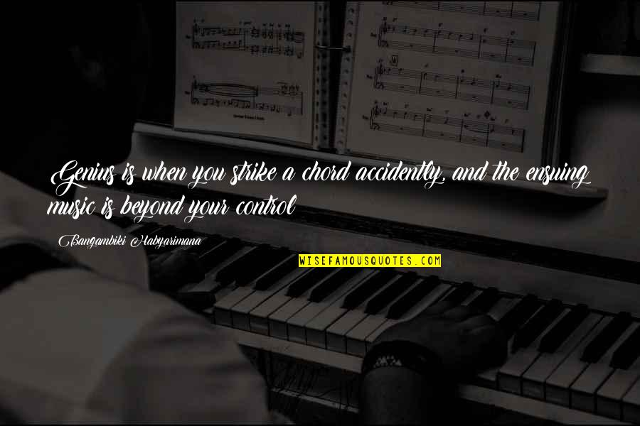 Chord Quotes By Bangambiki Habyarimana: Genius is when you strike a chord accidently,