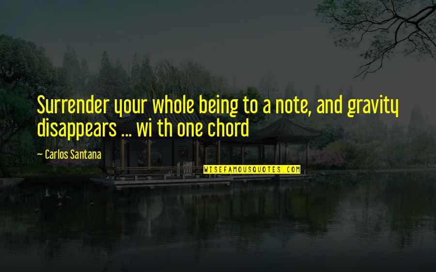 Chord Quotes By Carlos Santana: Surrender your whole being to a note, and