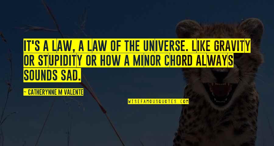 Chord Quotes By Catherynne M Valente: It's a law, a law of the universe.