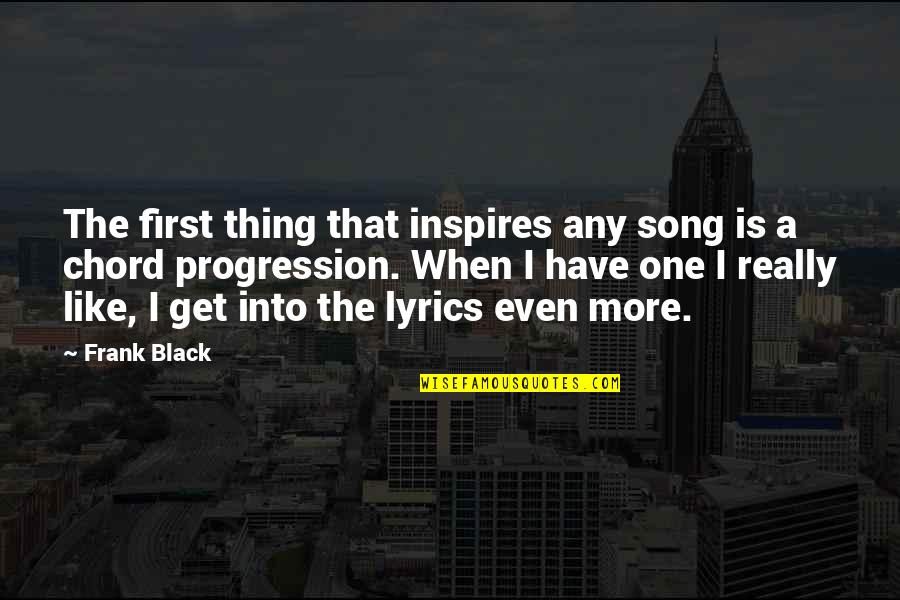 Chord Quotes By Frank Black: The first thing that inspires any song is