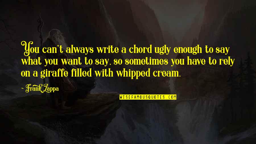 Chord Quotes By Frank Zappa: You can't always write a chord ugly enough