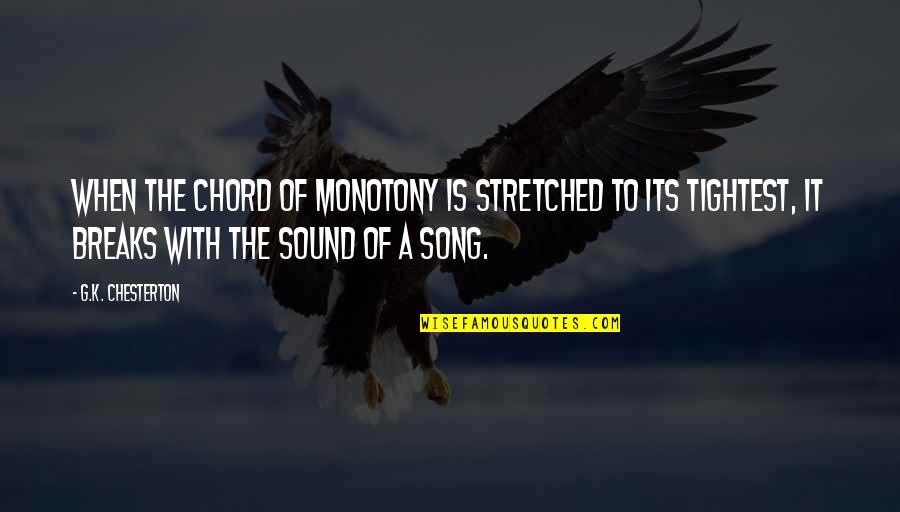 Chord Quotes By G.K. Chesterton: When the chord of monotony is stretched to