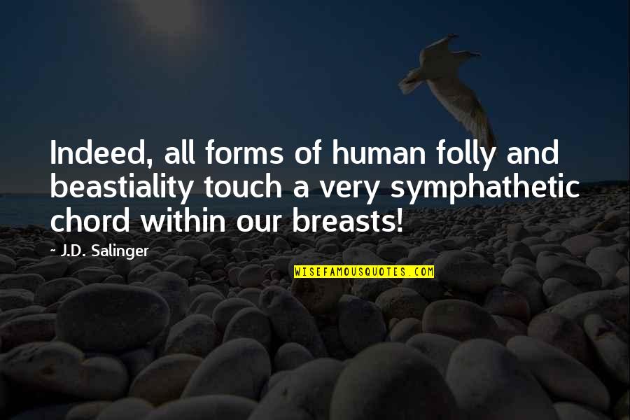 Chord Quotes By J.D. Salinger: Indeed, all forms of human folly and beastiality