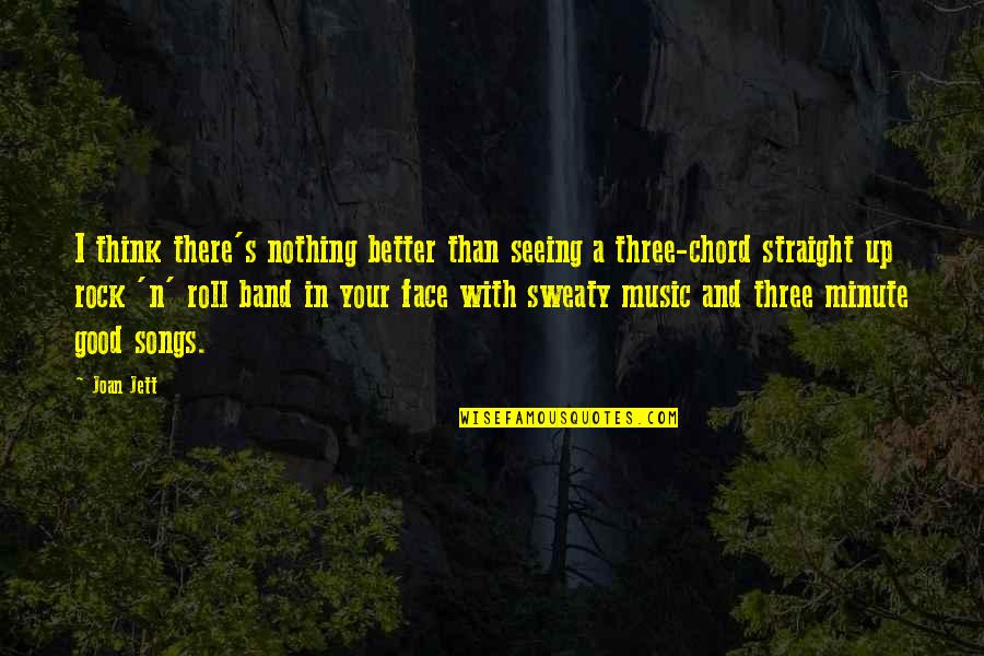 Chord Quotes By Joan Jett: I think there's nothing better than seeing a