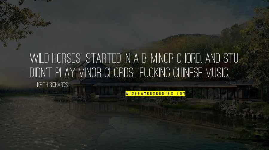 Chord Quotes By Keith Richards: Wild Horses" started in a B-minor chord, and