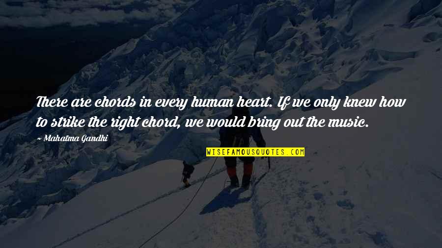 Chord Quotes By Mahatma Gandhi: There are chords in every human heart. If