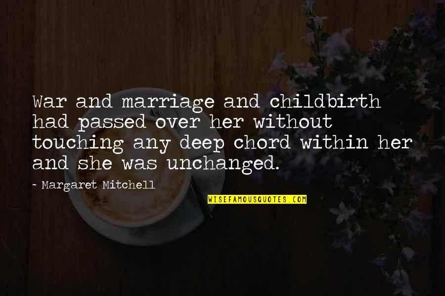 Chord Quotes By Margaret Mitchell: War and marriage and childbirth had passed over