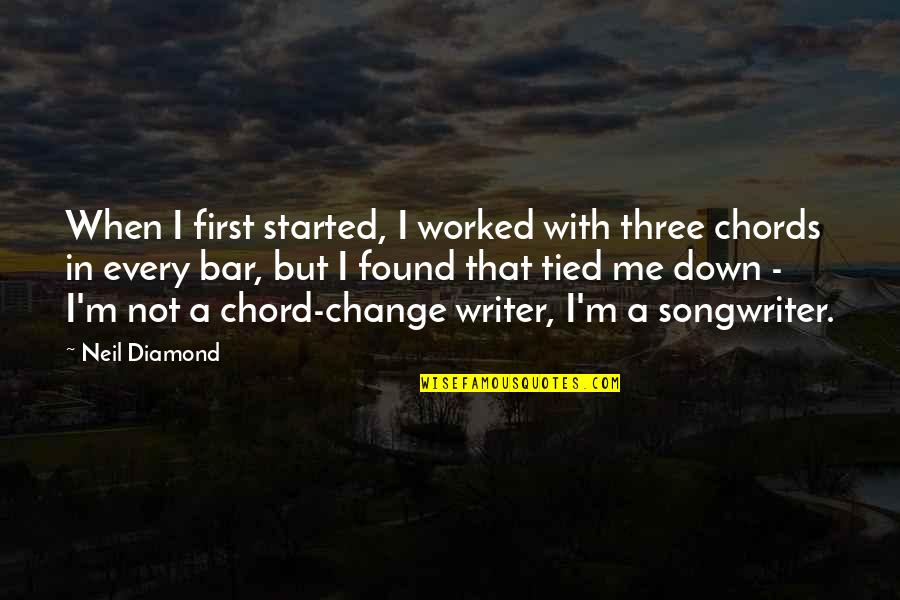 Chord Quotes By Neil Diamond: When I first started, I worked with three
