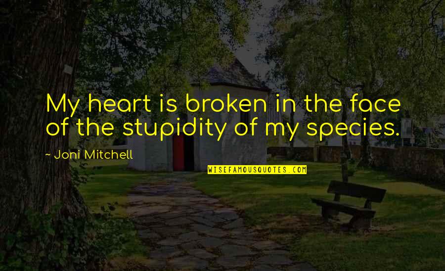 Chordates Pronunciation Quotes By Joni Mitchell: My heart is broken in the face of