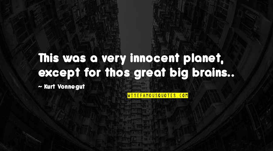 Chordates Pronunciation Quotes By Kurt Vonnegut: This was a very innocent planet, except for