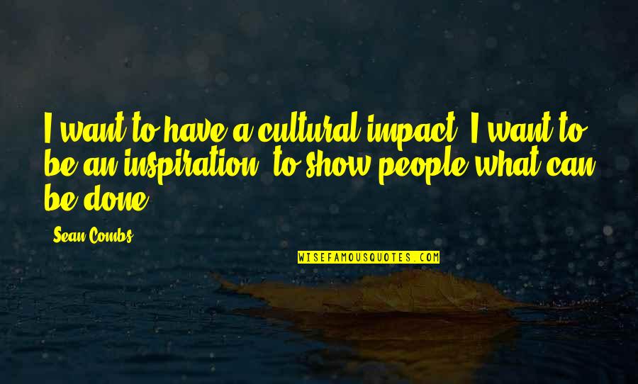 Chorded Quotes By Sean Combs: I want to have a cultural impact. I Chorded Quotes By Sean Combs: I want to have a cultural impact. I