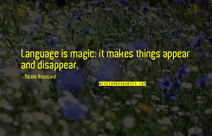 Chords In Life Quotes By Nicole Brossard: Language is magic: it makes things appear and Chords In Life Quotes By Nicole Brossard: Language is magic: it makes things appear and