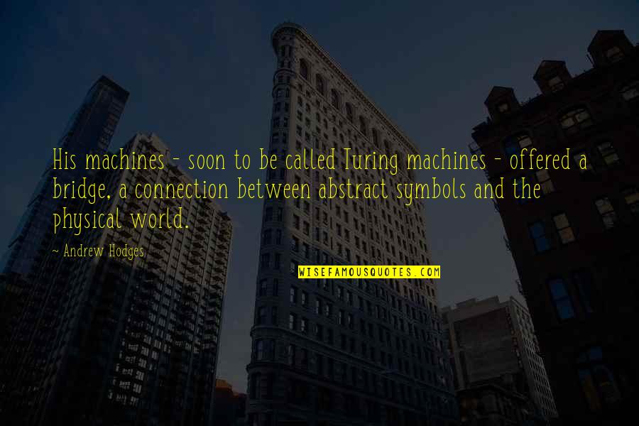 Chords Of Strength Quotes By Andrew Hodges: His machines - soon to be called Turing