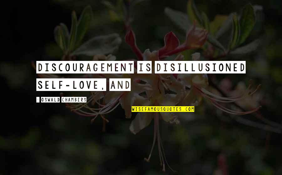 Chords Your Song Quotes By Oswald Chambers: Discouragement is disillusioned self-love, and Chords Your Song Quotes By Oswald Chambers: Discouragement is disillusioned self-love, and