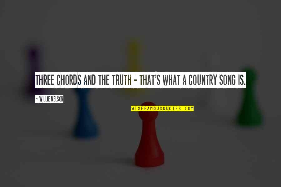 Chords Your Song Quotes By Willie Nelson: Three chords and the truth - that's what Chords Your Song Quotes By Willie Nelson: Three chords and the truth - that's what