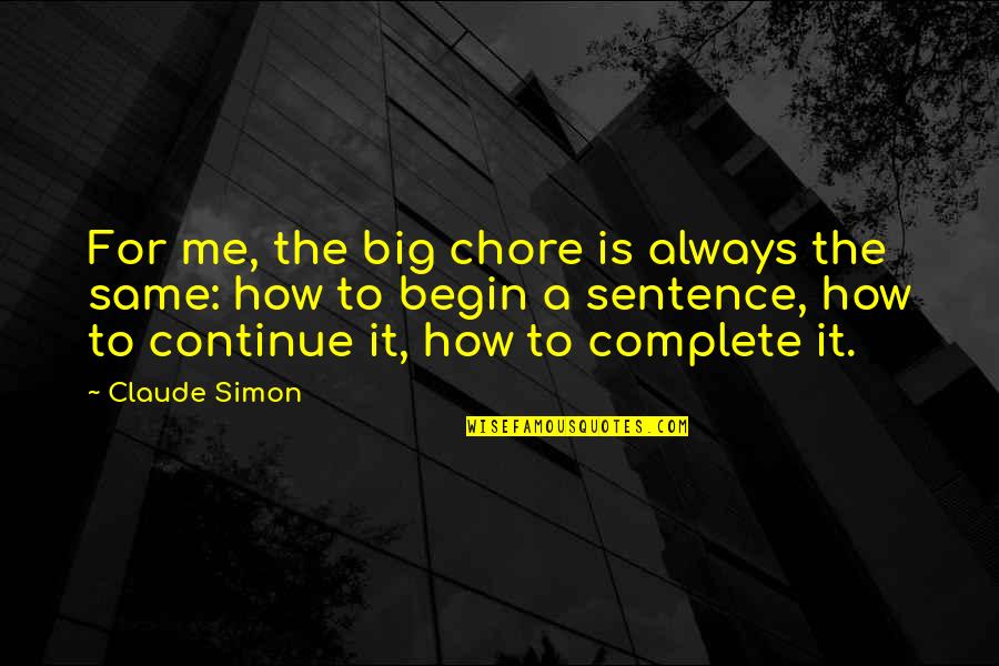 Chore Quotes By Claude Simon: For me, the big chore is always the